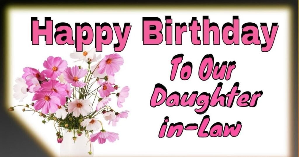 195+ Birthday Wishes for Daughter-in-Law [Sweet & special]