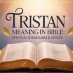 Tristan Meaning in Bible: Spiritual Symbolism & Verses