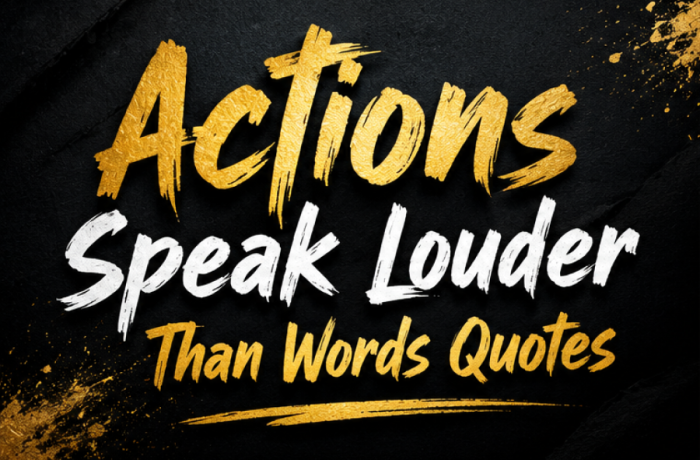 Actions Speak Louder Than Words Quotes