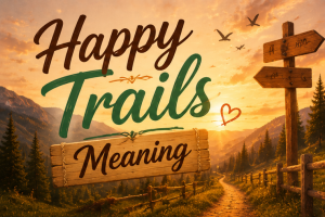 Happy Trails Meaning